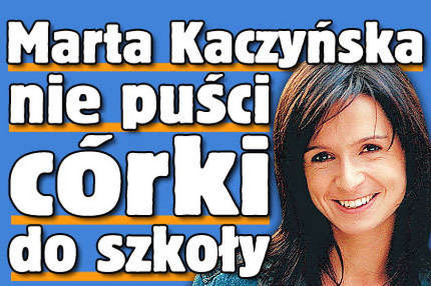 Marta Kaczyńska nie puści córki do szkoły