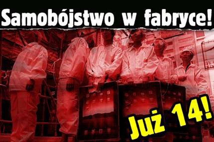 Samobójstwo w fabryce! Już 14!