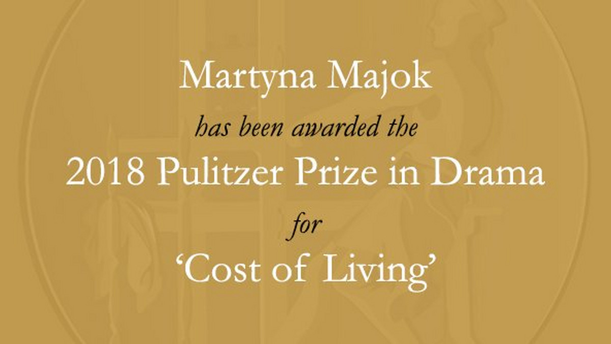 Prestiżowa nagroda dla Martyny Majok, urodzonej w Bytomiu, została przyznana za sztukę "Cost of living". Majok dorastała w Jersey i Chicago.