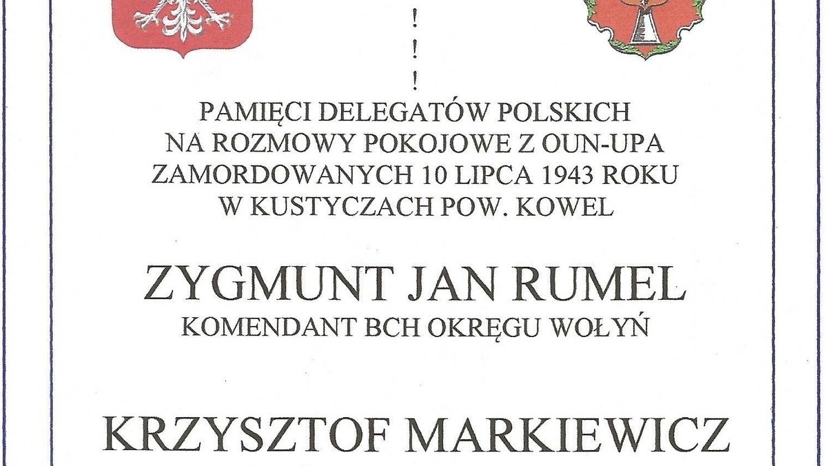 3 maja br. o godz. 12.00 w sanktuarium maryjnym w Kałkowie-Godowie k. Starachowic, w tamtejszej Kaplicy Wołyńskiej, będącej częścią Golgoty Narodu Polskiego, odsłonięta zostanie  tablica nieupamiętniająca Zygmunta Jana Rumla, poetę i oficera BCh,  oraz polskich parlamentarzystów, których  10 lipca 1943 r. w barbarzyński sposób zamordowali banderowcy z UPA. Paradoksem historii jest to, że o pomordowanych ze względu na tzw. poprawność polityczną pamiętać się nie chce, a równocześnie ich oprawcy decyzją parlamentu w Kijowie zostali 9 kwietnia br., w dniu wizyty prezydenta Bronisława Komorowskiego, uznani za bohaterów narodowych Ukrainy. Jak widać, politycy mogą historię i moralność dowolnie relatywizować.