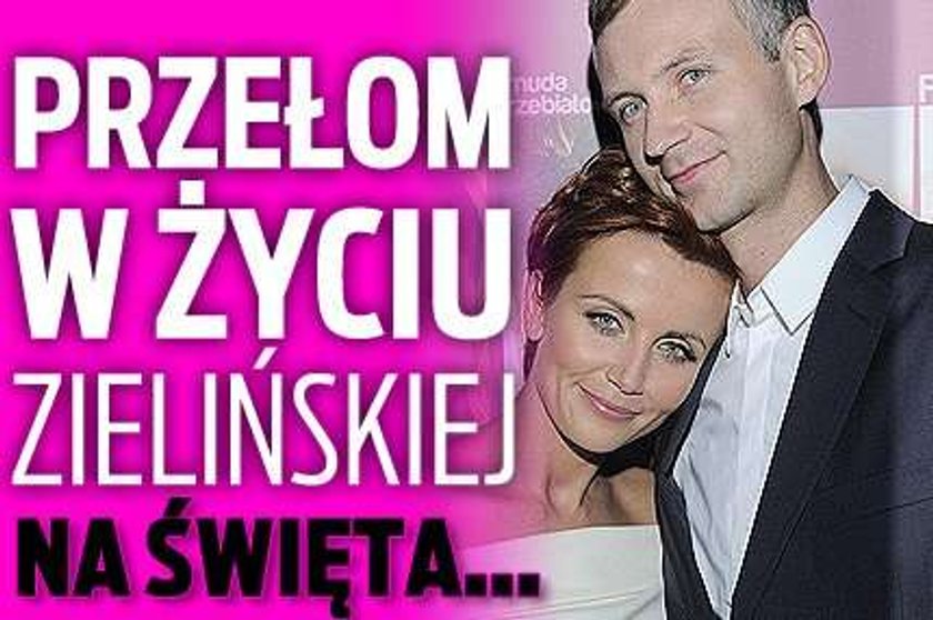 Przełom w życiu Zielińskiej. Na święta...