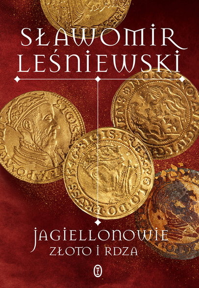 Sławomir Leśniewski, „Jagiellonowie. Złoto i rdza”, Wydawnictwo Literackie 2024