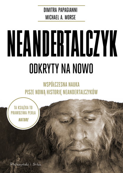 "Neandertalczyk. Odkryty na nowo. Współczesna nauka pisze nową historię neandertalczyków", Dimitra Papagianni i Michael A. Morse