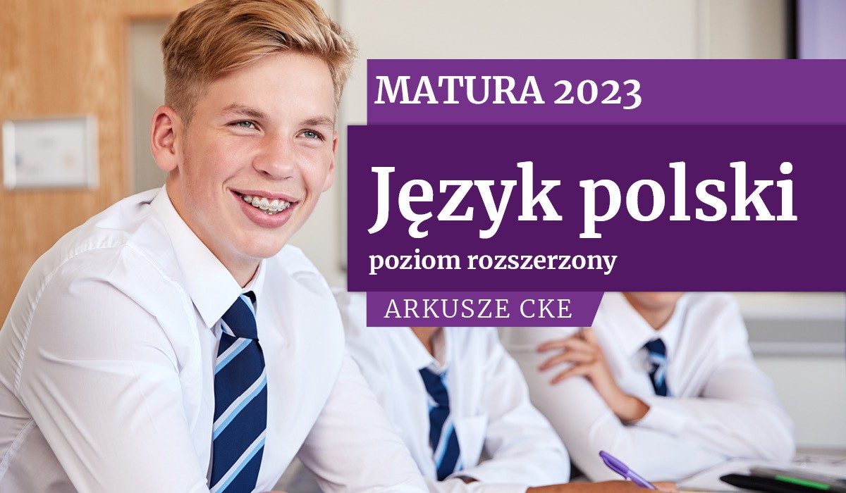 Matura 2023: Język polski na poziomie rozszerzonym - arkusze egzaminacyjne CKE
