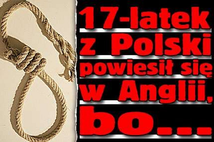 17-latek z Polski powiesił się w Anglii, bo...