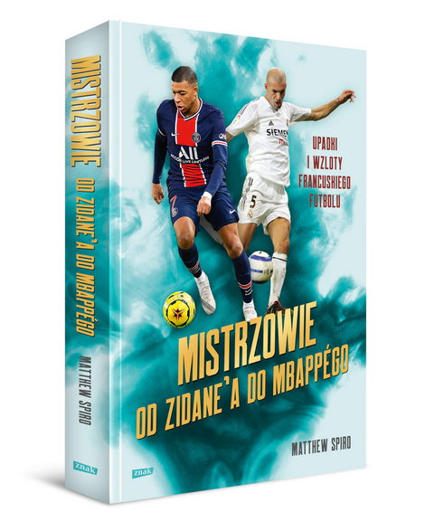 Książka "Mistrzowie. Od Zidane'a do Mbappego. Upadki i wzloty francuskiego futbolu" ukazała się na polskim rynku 2 czerwca nakładem wydawnictwa ZNAK