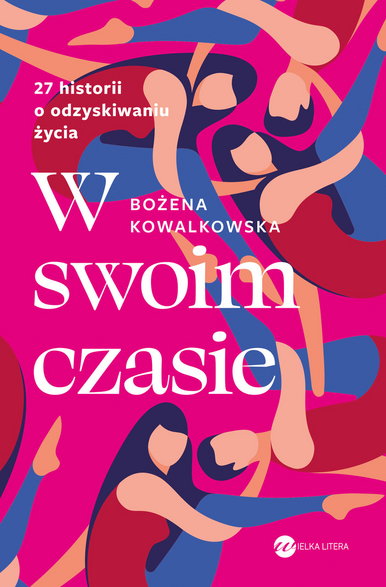 "W swoim czasie. 27 historii o odzyskiwaniu życia", Bożena Kowalkowska