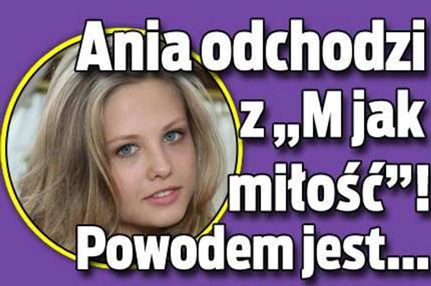 Ania odchodzi z "M jak miłość"! Powodem jest...