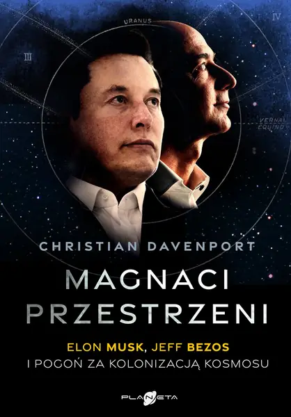 &quot;Magnaci przestrzeni. Elon Musk, Jeff Bezos i pogoń za kolonizacją kosmosu&quot; Christian Davenport