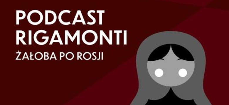 Rigamonti. Żałoba po Rosji. Witold Jurasz: Putin nie oszalał [PODCAST]