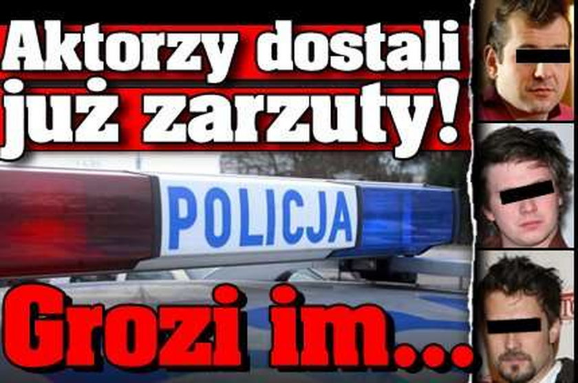 Aktorzy dostali już zarzuty! Grozi im...