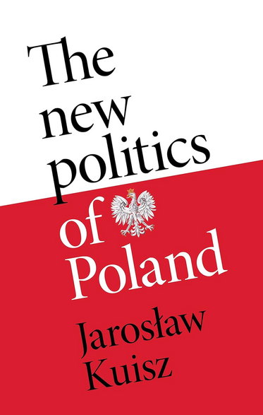 "The new politics of Poland: A case of post-traumatic sovereignty" to nowa książka Jarosława Kuisza