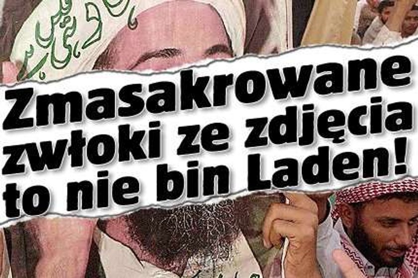 Zmasakrowane zwłoki to nie bin Laden!