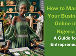 How to Market Your Business Online in Nigeria: A guide for entrepreneurs
