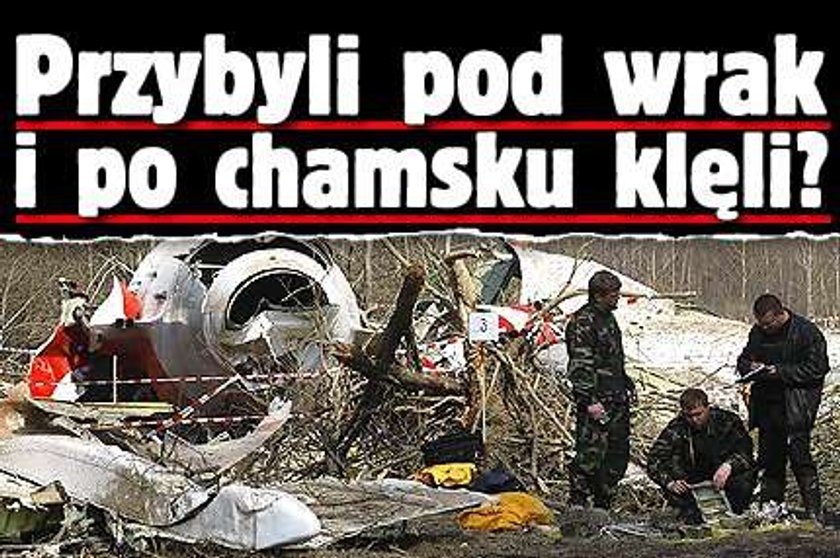 Przybyli pod wrak i po chamsku klęli?