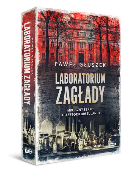 Paweł Głuszek - "Laboratorium zagłady. Mroczny sekret klasztoru urszulanek"