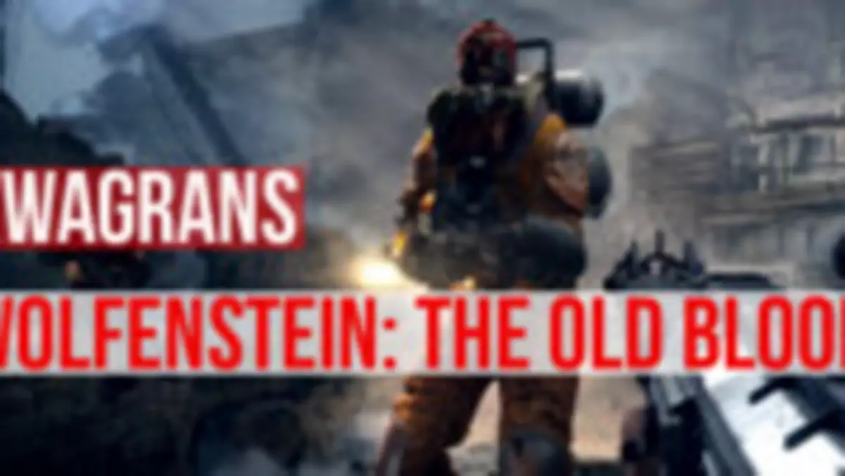 KwaGRAns Wolfenstein: The Old Blood. A właściwie to dwa kwaGRAnse w jednym