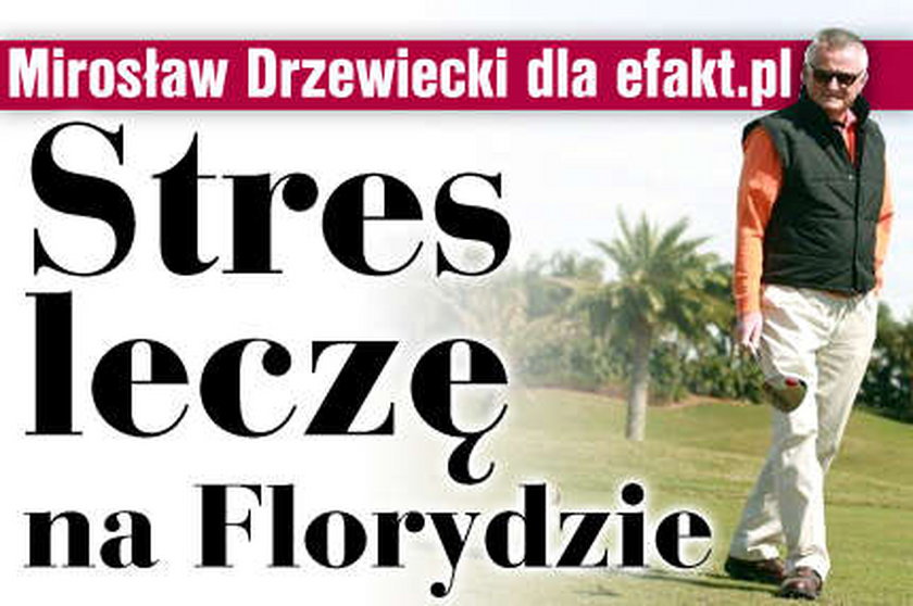 Drzewiecki: Na Florydzie leczę stres