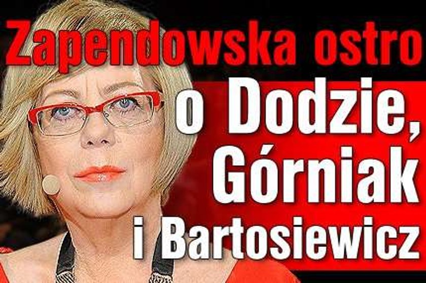 Zapendowska ostro o Dodzie, Górniak i Bartosiewicz