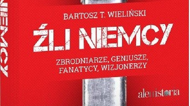 Bartosz Wieliński o książce „Źli Niemcy": Opowiadam o zbrodniarzach, ale i wizjonerach