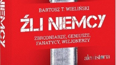 Bartosz Wieliński o książce „Źli Niemcy": Opowiadam o zbrodniarzach, ale i wizjonerach