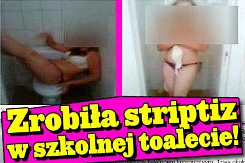 Zrobiła striptiz w szkolnej toalecie!