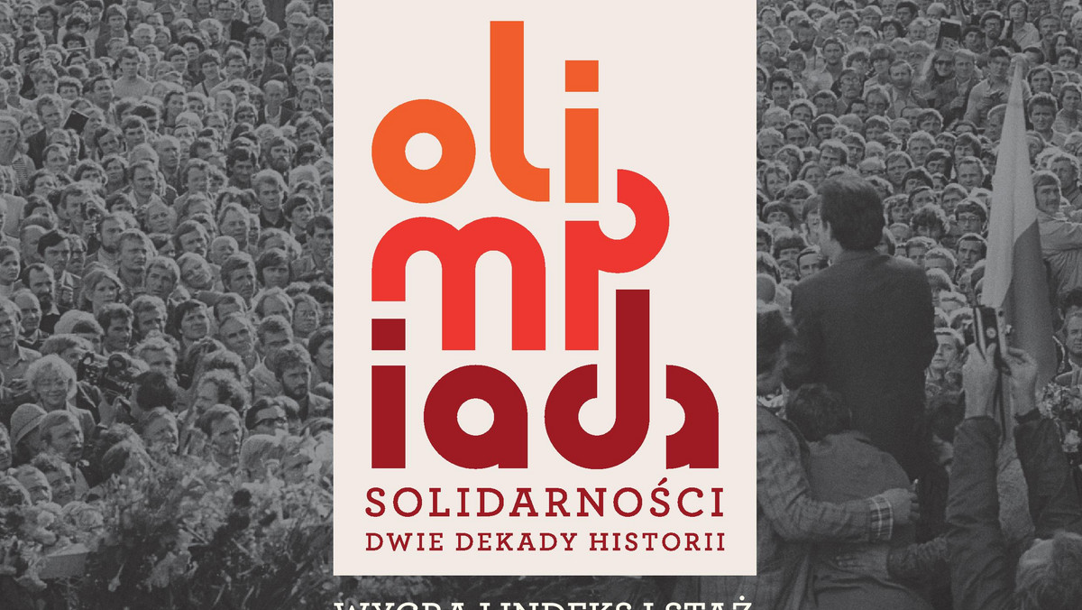 Już tej jesieni rozpocznie się pierwsza edycja "Olimpiady Solidarności. Dwie dekady historii". Konkurs ma za zadanie zachęcić uczniów szkół ponadgimnazjalnych do zainteresowania się historią Polski po 1970 roku. Patronat nad konkursem, którego organizatorem jest Fundacja Centrum Solidarności, objęło Ministerstwo Edukacji Narodowej i Ministerstwo Nauki i Szkolnictwa Wyższego. Jest o co walczyć, ponieważ zwycięzcy mogą wygrać indeks na prestiżowe kierunki studiów na Uniwersytecie Gdańskim.