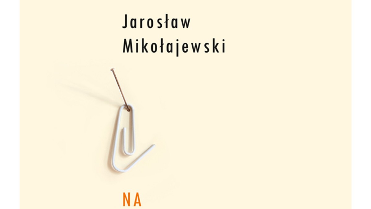 Najnowszy tom poezji Jarosława Mikołajewskiego.