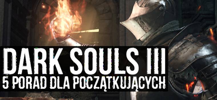 Dark Souls III dla zielonych - 5 porad dla nowych graczy