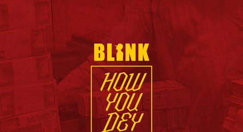 Blink - How You Dey
