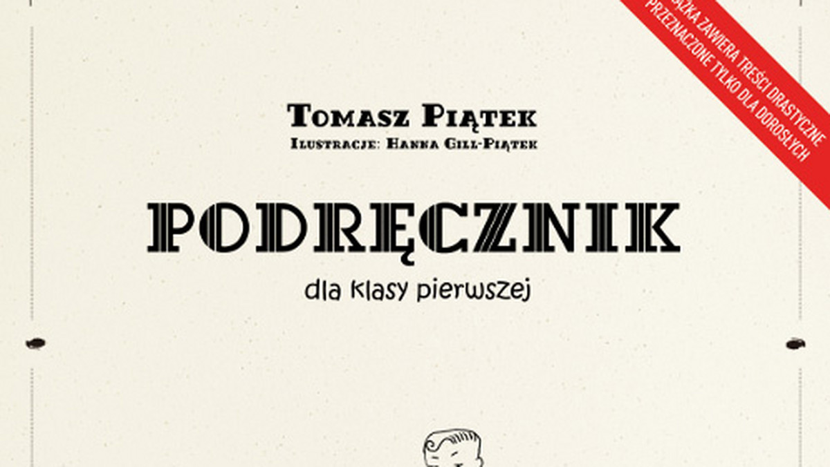 Spotkanie poświęcone najnowszej książce Tomasza Piątka "Podręcznik dla klasy pierwszej", odbędzie się w Księgarni Krytyki Politycznej w CK Nowy Wspaniały Świat pierwszego września o godz. 19. "Ta książka to istny horror", ostrzega Wydawca.