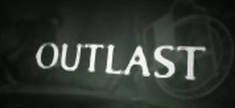 Lubicie się bać? Dziś premiera survival-horroru Outlast!