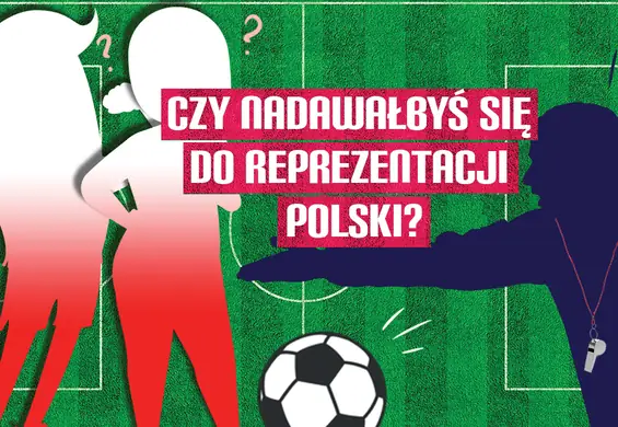 Czy nadawałbyś się do reprezentacji Polski w piłkę nożną? Sprawdź bez względu na płeć