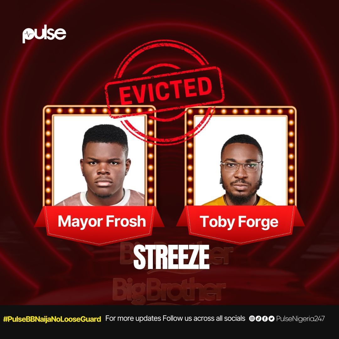 Mayor Frosh and Toby Forge of the Streeze duo have been evicted from the Big Brother [BBN]