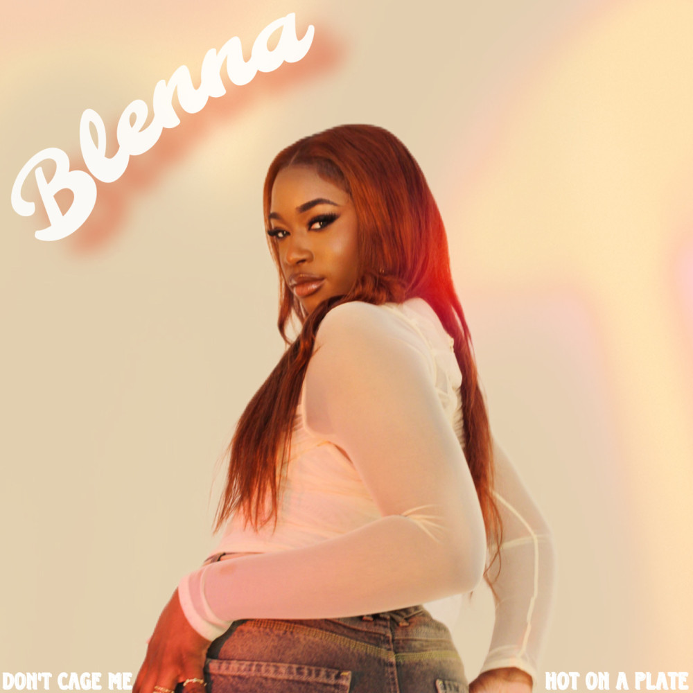 Blenna releases 2-pack single ‘Don’t Cage Me’ and ‘Hot ona Plate’
