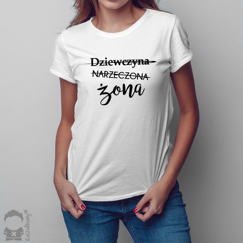 Dziewczyna - Narzeczona - Żona - damska koszulka z nadrukiem
