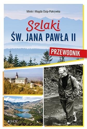 JEDNOŚĆ Szlaki św. Jana Pawła II. Przewodnik - Osip-Pokrywka Mirek i Magda