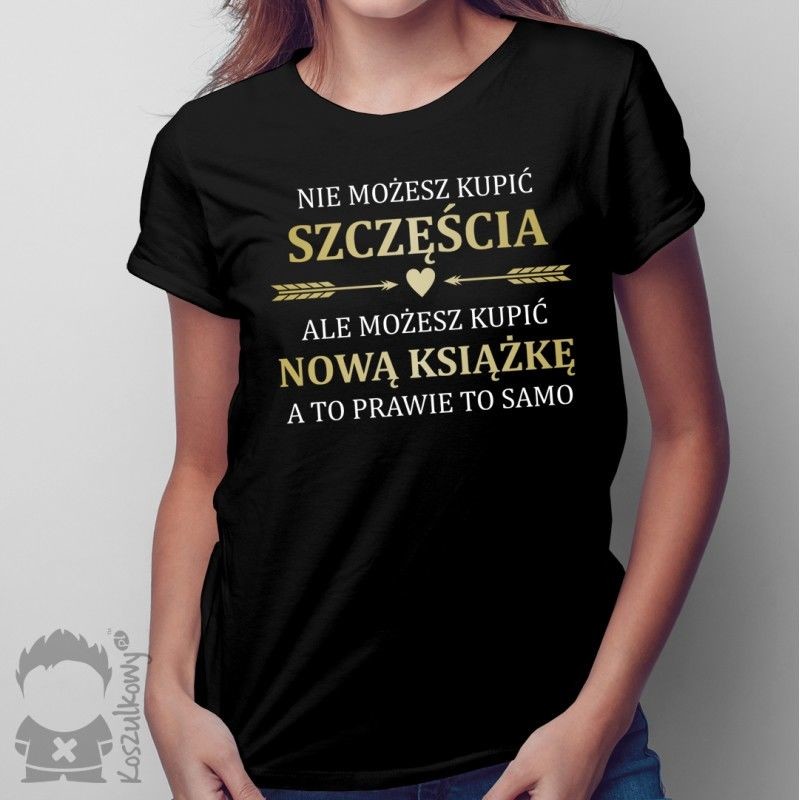 MO Nie możesz kupić szczęścia - książka - damsk lub męska koszulka z nadrukiem