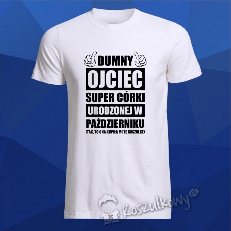 Koszulkowy Dumny ojciec super córki urodzonej w październiku - męska koszulka z nadrukiem
