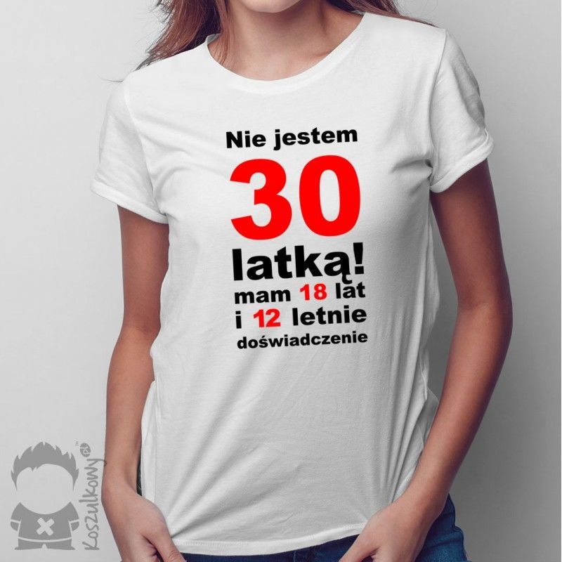 Nie jestem 30-latką! - damska koszulka z nadrukiem