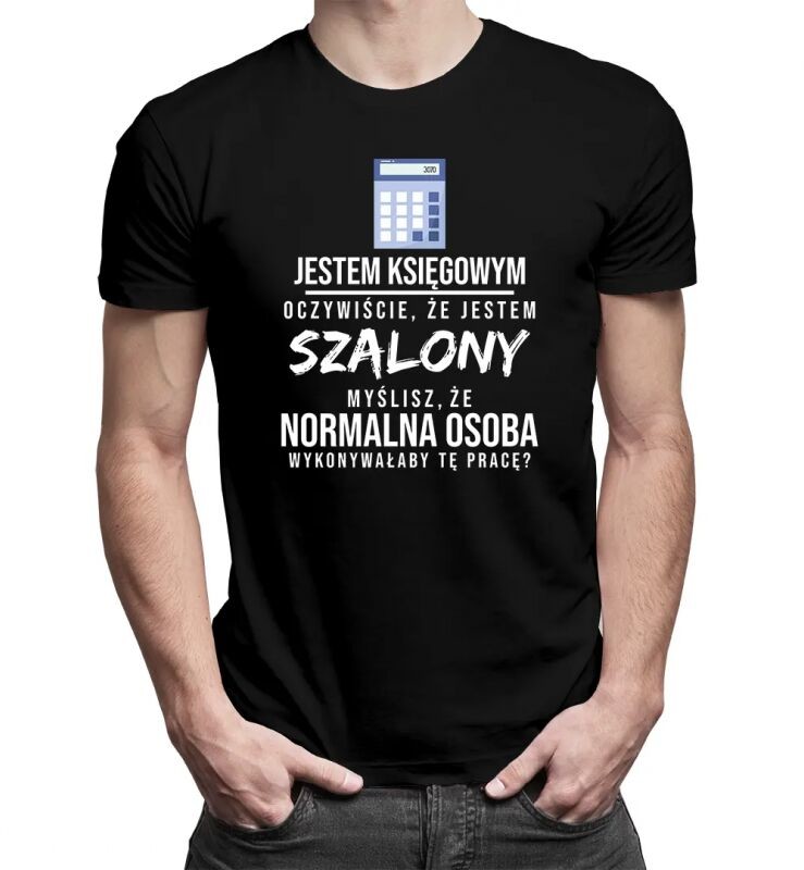 Koszulkowy Jestem księgowym oczywiście, że jestem szalony - męska koszulka z nadrukiem 14069