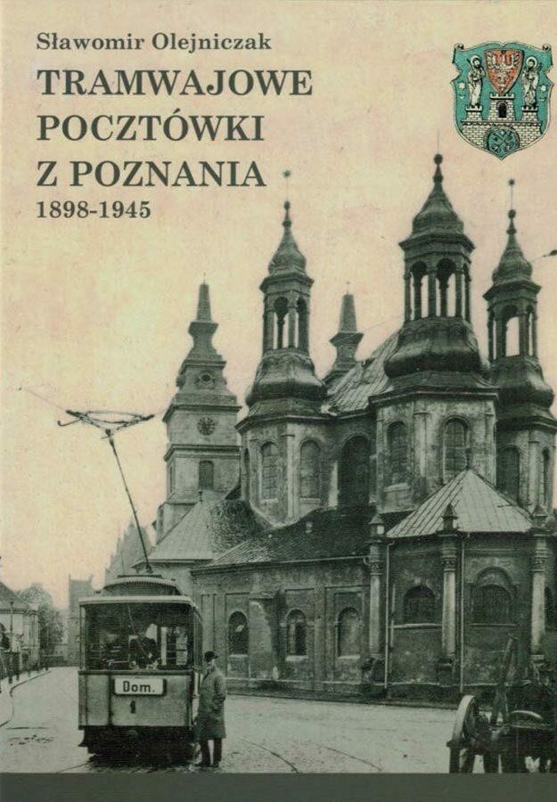 Kolpress Tramwajowe pocztówki z Poznania 1898-1945 9788394307554
