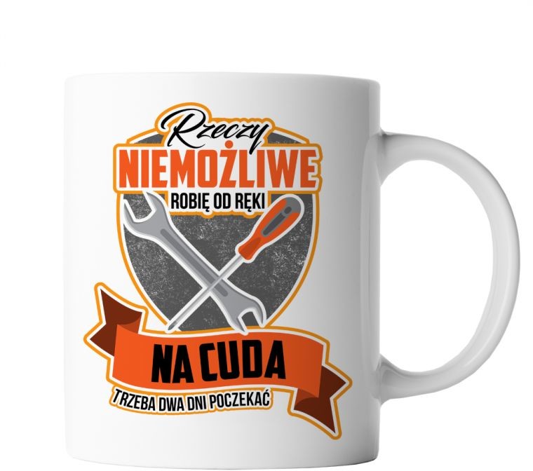 Rzeczy niemożliwe robię od ręki - kubek z nadrukiem