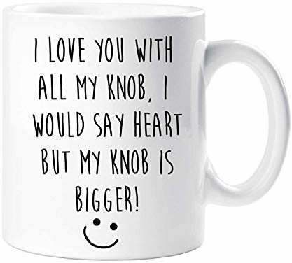 60 Second Makeover Limited 'I Love You With All Of My Knob, I Would Say Heart But My Knob Is Bigger' kubek dziewczyna żona walentynki urodziny 60SECMUG1299