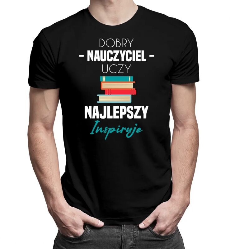 Koszulkowy Dobry nauczyciel uczy, najlepszy inspiruje - męska koszulka z nadrukiem 13731
