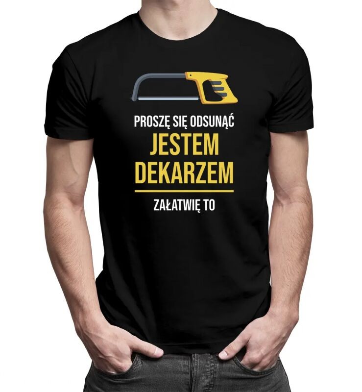 Koszulkowy Proszę się odsunąć, jestem dekarzem, załatwię to - męska koszulka z nadrukiem 13472