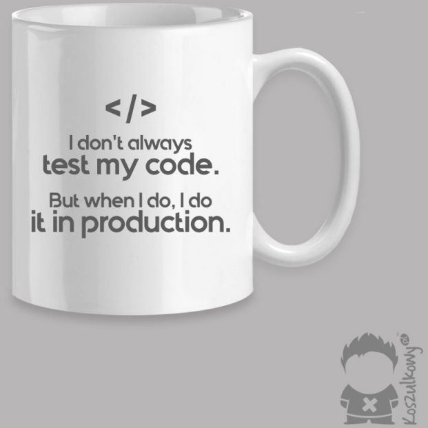 - I don''t always test my code. But when I do, I do it in production kubek z nadrukiem