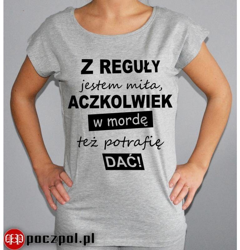 Poczpol Z reguły jestem miła, aczkolwiek w mordę też potrafię dać PRZPOC-0-1559