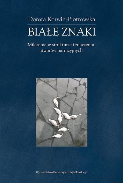 Wydawnictwo Uniwersytetu Jagiellońskiego Białe znaki. Milczenie w strukturze i znaczeniu - Dorota Korwin-Piotrowska