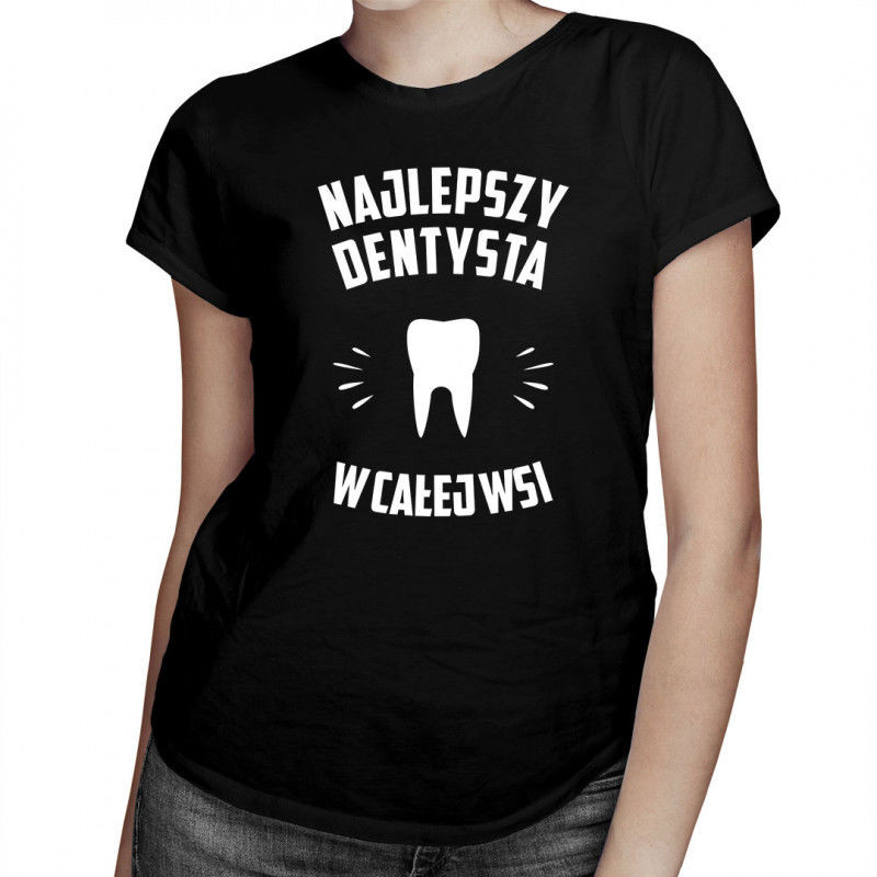 Najlepszy dentysta we wsi - damska koszulka z nadrukiem 7760